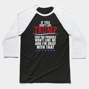 If you don't like TRUMP then you probably won't like me Baseball T-Shirt